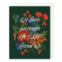 We Love Because He First Loved Us Card