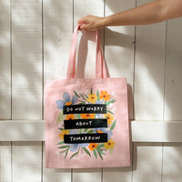 Do Not Worry About Tomorrow Tote Bag