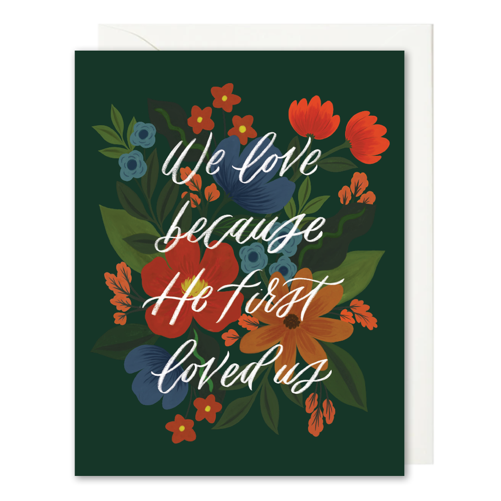 We Love Because He First Loved Us Card